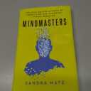 Mindmasters: The Data-Driven Science of Predicting and Changing Human Behavior