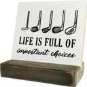 Primitive Wooden Sign, Life is Full of Important Choices, Desk Plaque with Wooden Stand 4 x 4.3 inches, Golf Decor, Rustic Home Decor, Golf Life Sign, Office Table Decor, Gift for Friends A