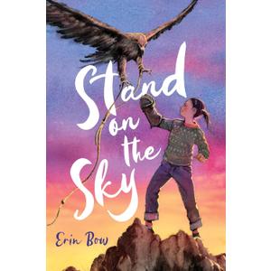 Stand on the Sky: A Middle Grade Novel of a Kazakh Girl Who Becomes an Eagle Hunter