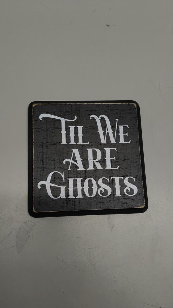 5" Gothic Wooden Sign With A Hook - Til We Are Ghosts - Funny Natural Solid Pinewood Gift For Men & Women, Bar, Studio, Cafe Home & Office Wall Art Desktop Decoration & Gift - D04