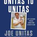 Unitas to Unitas: Life's Lessons Passed Down from Father to Son