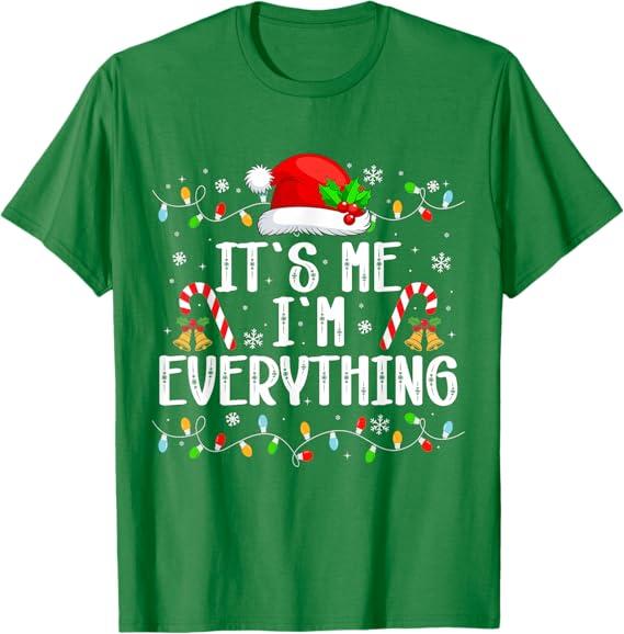 I Have Everything I Want for Christmas Its Me I'm Everything T-Shirt, S