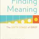 Finding Meaning: The Sixth Stage of Grief