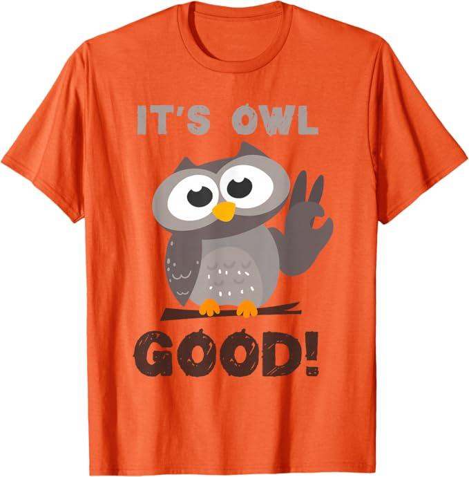Funny I'ts Owl Good Birthday Gift Shirt for Owl Lovers T-Shirt S