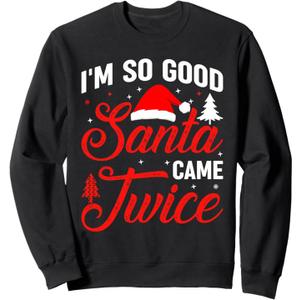 Im so Good Santa Came Twice Naughty Ugly Dirty Santa Sweatshirt, Size M