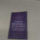 Sound Healing For Beginners: Sonic Medicine for the Body, Rituals and What They Didn’t Tell You About Vibrational Energy (Sound Healing and Somatic Mindfulness) Paperback