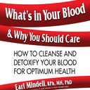 What's in Your Blood and Why You Should Care: How to Cleanse and Detoxify Your Blood for Optimum Health