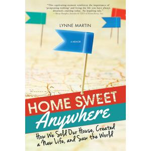 Home Sweet Anywhere: How We Sold Our House, Created a New Life, and Saw the World (Inspirational Travel Book for Living a Nomadic Life) Home Sweet Anywhere: How We Sold Our House, Created a New Life, and Saw the World (Inspirational Travel Book for Living a Nomadic Life)