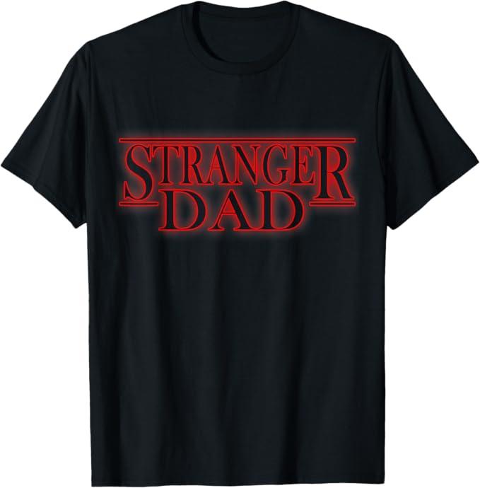 Stranger Dad Funny Father's Day or Birthday Themed T-Shirt,S