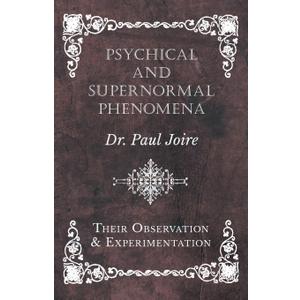 Psychical and Supernormal Phenomena - Their Observation and Experimentation