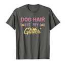 Dog Hair Is My Glitter Tee T-Shirt XL