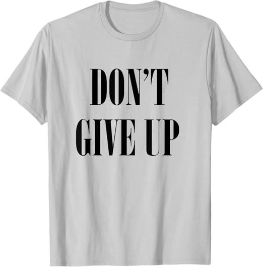 Don't Give Up T-Shirt T-Shirt, Size S, Gray