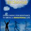 The Thought Exchange: Overcoming Our Resistance To Living A Sensational Life