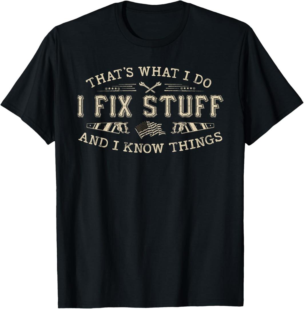 That's What I Do I Fix Stuff and I Know Things Funny Men Dad T-Shirt, Size 3XL