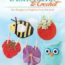 Dishcloths to Crochet: Fun Designs to Brighten Your Kitchen! (Dover Crafts: Crochet)