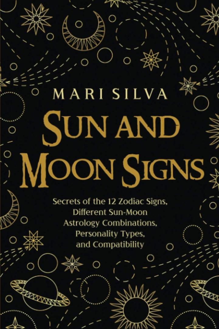 Sun and Moon Signs: Secrets of the 12 Zodiac Signs, Different Sun-Moon Astrology Combinations, Personality Types, and Compatibility (Spiritual Astrology)