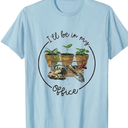 I'll Be in My Office Garden Funny Distressed Gardening T-Shirt, Large