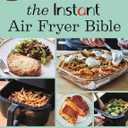 The Instant Air Fryer Bible: 125 Simple Step-by-Step Recipes to Make the Most of Every Instant Air Fryer