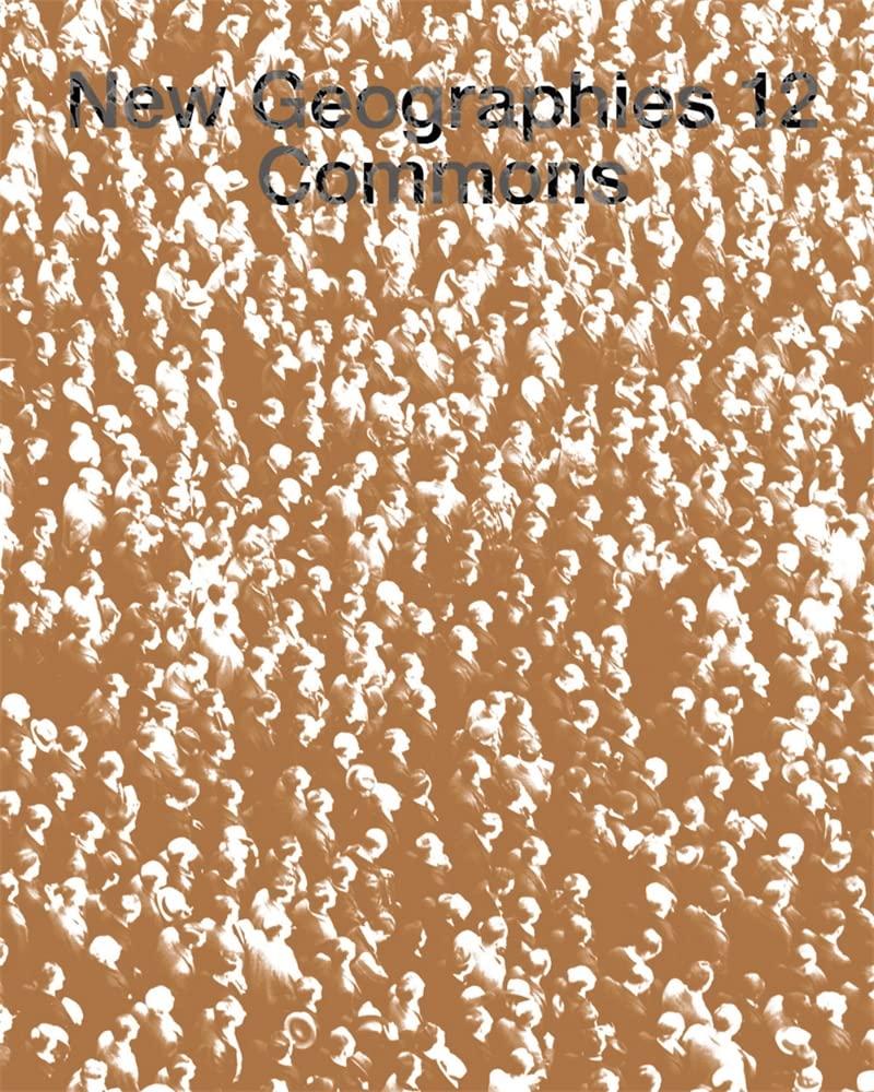 New Geographies, 12: Commons by Mojdeh Mahdavi (Editor), Liang Wang (Editor)