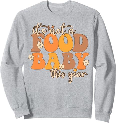 Its Not A Food Baby This Year Thanksgiving Pregnancy Sweatshirt (S, Heather Grey)
