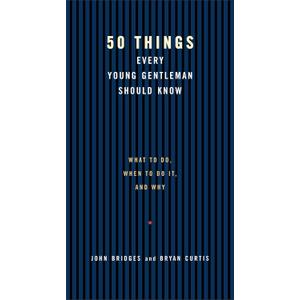 50 Things Every Young Gentleman Should Know: What to Do, When to Do It, and Why