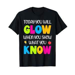 Today You Will Glow When You Show What You Know Students T-Shirt shirt size Men's Medium