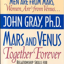 Mars and Venus Together Forever: A Practical Guide to Creating Lasting Intimacy,
