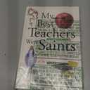 My Best Teachers Were Saints: What Every Educator Can Learn from the Heroes of the Church