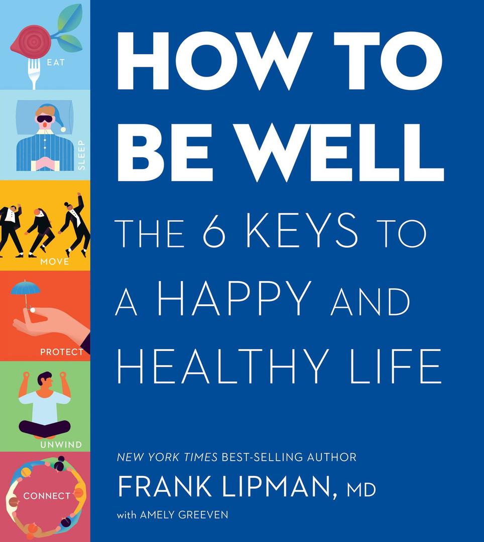 How to Be Well: The Six Keys to a Happy and Healthy Life