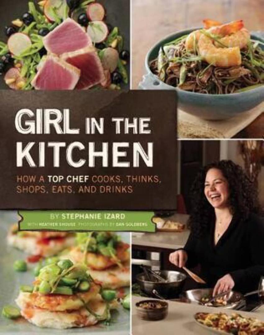 Girl in the Kitchen: How a Top Chef Cooks, Thinks, Shops, Eats and Drinks, Hardcover