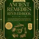 Ancient Remedies Revived Book: Discover the Traditional Healing Practices That Promote Natural Wellness, Boost Vital Energy, and Support a Balanced, Healthy Life (Healing Traditions Library)