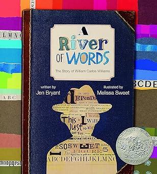 A River of Words: The Story of William Carlos Williams (Incredible Lives for Young Readers (ILYR)) by Jen Bryant (Author), Melissa Sweet (Illustrator)