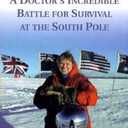 Ice Bound: A Doctor's Incredible Battle for Survival at the South Pole