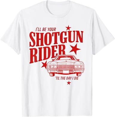I'll Be Your Shotgun Rider Til the Day I Die Western Cowboy T-Shirt (Ladies, Large)