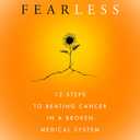 Fatal to Fearless: 12 Steps to Beating Cancer in a Broken Medical System