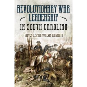 The Revolutionary War in South Carolina: Profiles in Leadership