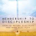 Membership to Discipleship Growing Mature Disciples Who Make Disciples