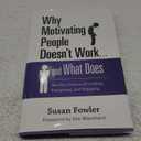 Why Motivating People Doesn't Work . . . and What Does: The New Science of Leading, Energizing, and Engaging
