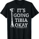 Funny Anatomy T-Shirt | Going Tibia Okay Pun Gift T-Shirt (Small, Black)
