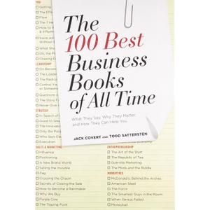 The 100 Best Business Books of All Time: What They Say, Why They Matter, and How They Can Help You