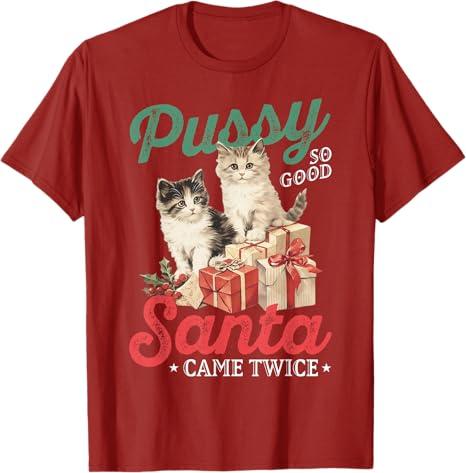 Cat Pussy So Good Santa Came Twice T-Shirt, S