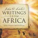John G. Lake's Writings From Africa