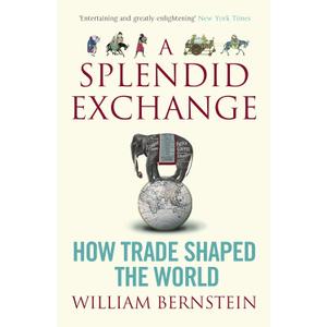 A Splendid Exchange: How Trade Shaped the World