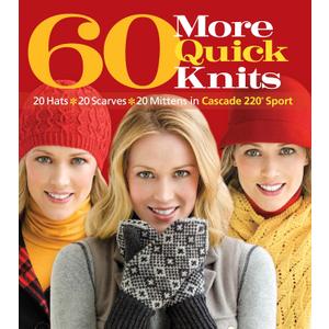 60 More Quick Knits: 20 Hats*20 Scarves*20 Mittens in Cascade 220 Sport (60 Quick Knits Collection)