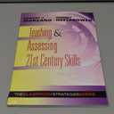 Teaching and Assessing 21st Century Skills: The Classroom Strategies Series