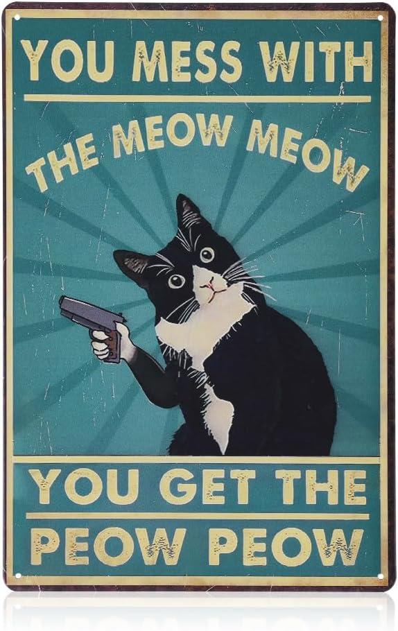 Cat Sign, Funny Vintage Tin Sign, Retro Cat Wall Art, Metal Cat Posters, You Mess With The Meow Meow You Get The Peow Peow Sign, Cat Wall Decor Gifts For Cat Lovers, 8x 12 Inch
