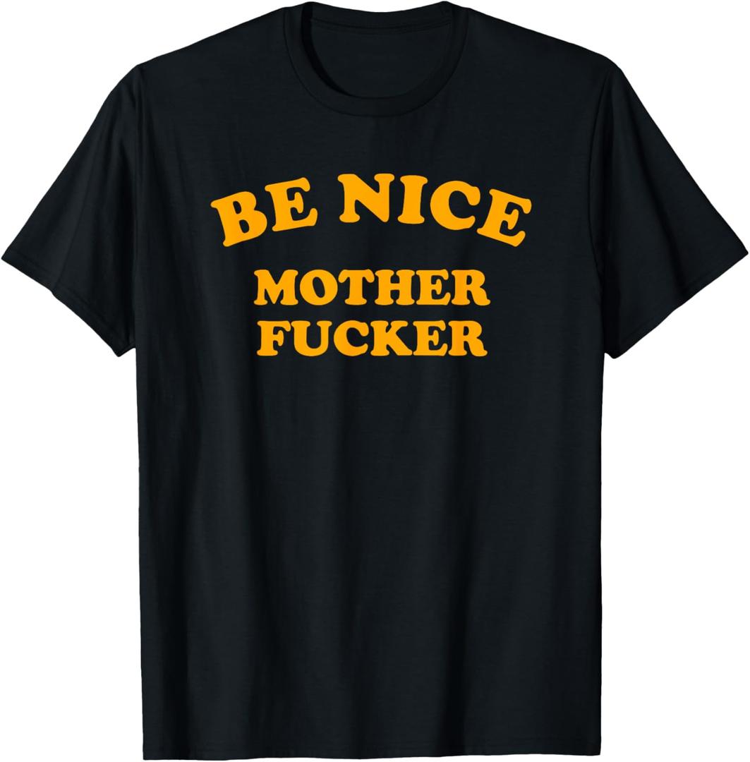 Be Nice, Mother Fucker T-Shirt (XL, Black)