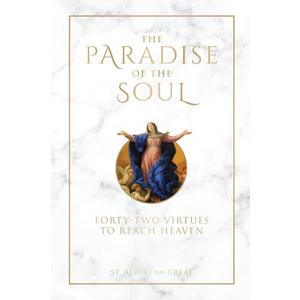 The Paradise of the Soul: Forty-Two Virtues to Reach Heaven