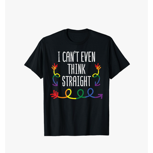 Gay Pride I Cant Even Think Straight LGBTQ Ally Men Women T-Shirt, Medium 