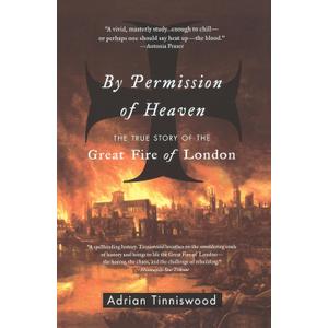 By Permission of Heaven: The True Story of the Great Fire of London